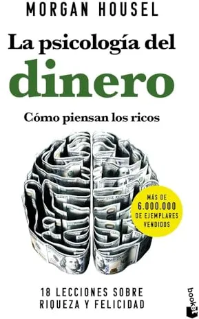 La psicología del dinero. Cómo piensan los ricos: 18 lecciones sobre riqueza y felicidad (Empresa y Talento)