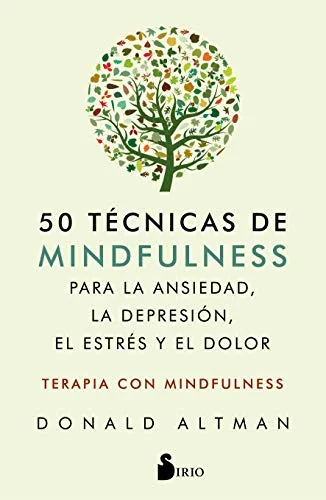 50 técnicas de mindfulness para la ansiedad, la depresión, el estrés y el dolor: Mindfulness como terapia (COACHING)