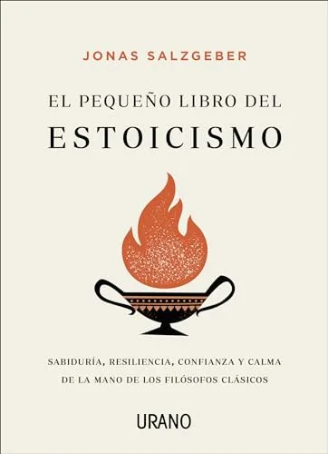 El pequeño libro del estoicismo: Sabiduría, resiliencia, confianza y calma de la mano de los filósofos clásicos (Crecimiento personal)