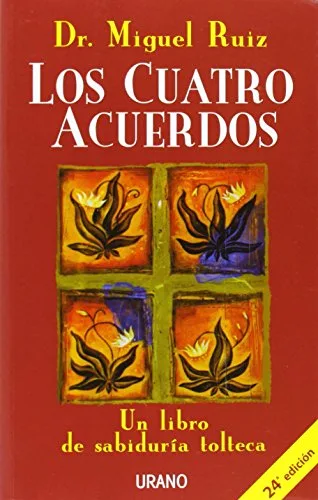 Los cuatro acuerdos: Un libro de sabiduría tolteca (Crecimiento personal)