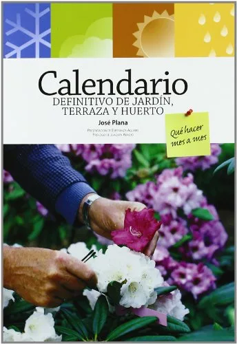 Calendario definitivo de jardín, terraza y huerto. Qué hacer mes a mes. (Jardinería)