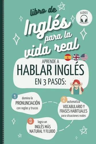 LIBRO DE INGLÉS PARA LA VIDA REAL. APRENDER A HABLAR INGLÉS EN 3 PASOS: 1 Domina la pronunciación del inglés fácil. 2 Automatiza vocabulario y frases ... Learn English for Spanish speakers with audio