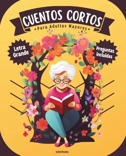 Cuentos Cortos Para Adultos Mayores: Libro de relatos cortos, fácil de leer y con letra grande para personas mayores - Lectura para estimular la memoria, la mente y el corazón.
