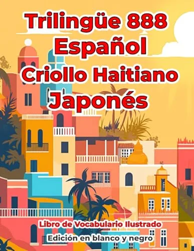 Trilingüe 888 Español Criollo Haitiano Japonés Libro de Vocabulario Ilustrado: Edición en blanco y negro