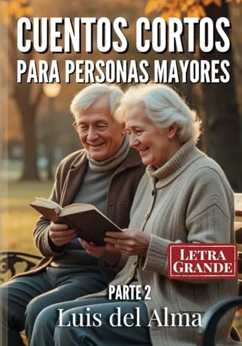 Cuentos Cortos para Personas Mayores: Relatos con letra grande fáciles de leer para estimular la memoria, la mente y el corazón Parte 2 (Colección de relatos cortos para Personas Mayores)