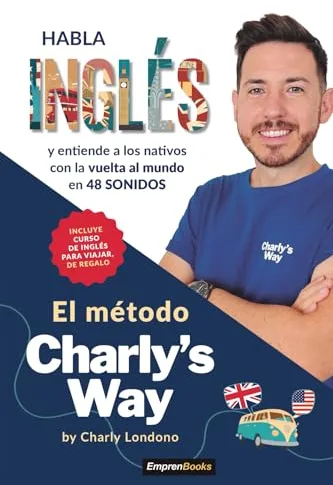El método Charly's way: Habla inglés y entiende a los nativos con la vuelta al mundo (EMPRENBOOKS)