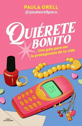 Quiérete bonito: Una guía para ser la protagonista de tu vida (Sin límites)